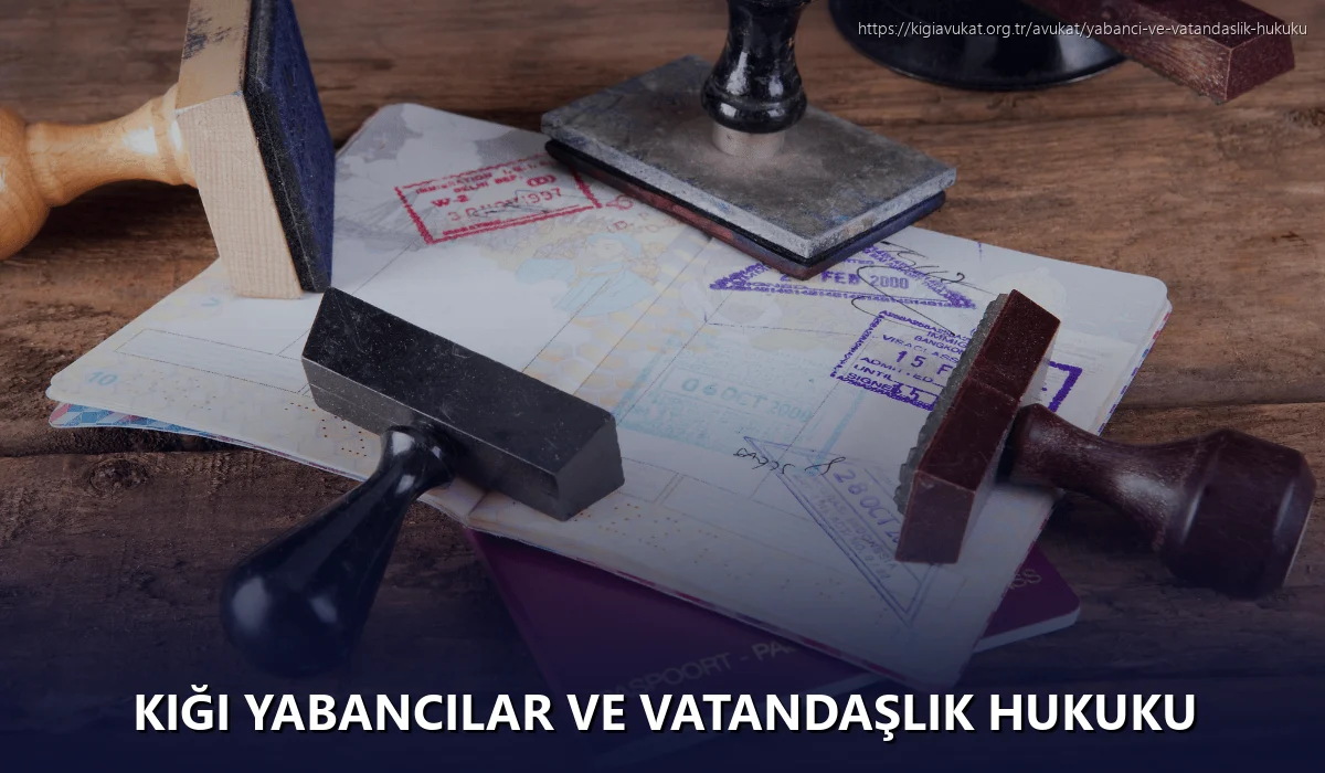 Kiği Yabancılar ve Vatandaşlık Hukuku